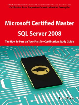 cover image of Microsoft Certified Master: SQL Server 2008 Exam Preparation Course in a Book for Passing the Microsoft Certified Master: SQL Server 2008 Exam - The How To Pass on Your First Try Certification Study Guide
